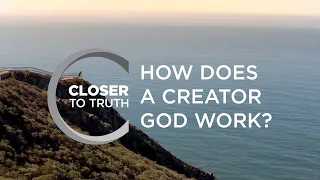 How Does a Creator God Work? | Episode 905 | Closer To Truth