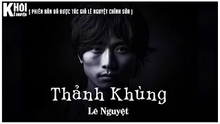 THẢNH KHÙNG  - TÁC GIẢ: LÊ NGUYỆT | GIỌNG ĐỌC : ANH KHÔI