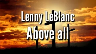 Lenny LeBlanc - Above all [Official Video Lyric]