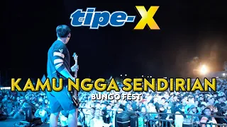 TIPE-X - KAMU NGGA SENDIRIAN LIVE IN BUNGO FEST