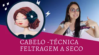 Cabelo de Boneca- Técnica Feltragem a seco