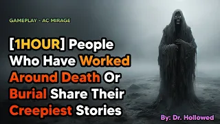 [1HOUR] People Who Have Worked Around Death Or Burial Share Their Creepiest Stories | AC MIRAGE