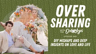 DIY MISHAPS AND DEEP INSIGHTS ON LIVE AND LIFE | Oversharing with the Overbys - Episode 40