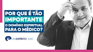 Por que é tão importante o domínio espiritual para o médico? | Dr. Sérgio Felipe | UniEspírito