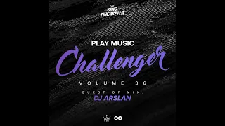 King Macarella - Play Music Challenger Vol.36 (DJ Arslan Guest Mix)