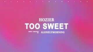 Hozier - Too Sweet (Lyrics)