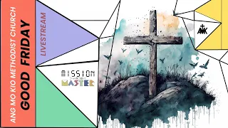 AMKMC Good Friday Worship Service Livestream - 7 April 2023