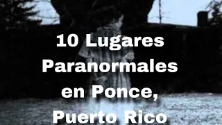 10 Lugares Paranormales en Ponce, Puerto Rico