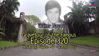 Gravetour of the Famous E320ph | Walter Navarro | Himlayang Pilipino Memorial Park -Quezon City