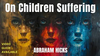 Children's Suffering and The Law of Attraction: Insights from Abraham Hicks