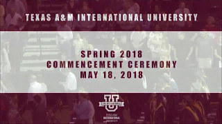 TAMIU SPRING 2018 Commencement Ceremony