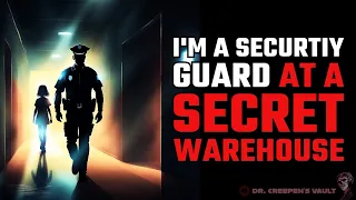 I’m a Security Guard at a Secret Warehouse, this is my Story | CREEPYPASTA