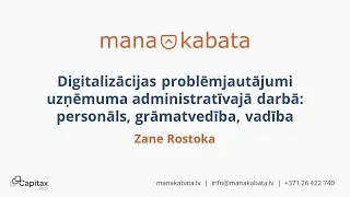 Zane Rostoka: Digitalizācijas uzņēmuma administratīvajā darbā – personāls, grāmatvedība, vadība