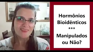 HORMÔNIOS BIOIDÊNTICOS /Manipulados ou Não!? (progesterona, estradiol, testosterona)