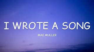 Mae Muller - I Wrote A Song (Lyrics)🎵