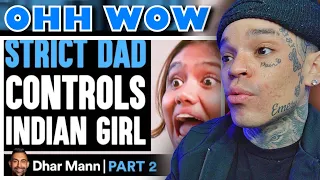Dhar Mann - STRICT DAD Controls Indian Girl PART 2 ft. Payal Kadakia [reaction]