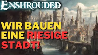 DIE GRÖßTE STADT DER WELT! - Enshrouded - Das Community-Projekt!