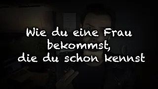 Wie du eine Frau bekommst die du schon kennst | 2 Tödliche Fehler