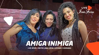 Amiga Inimiga - Irmãs Freitas (Ana Lúcia, Luciana e Ouriana) - Live