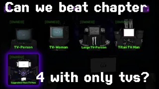 (Skibi Defense) Can the Tvs beat Chapter 4?