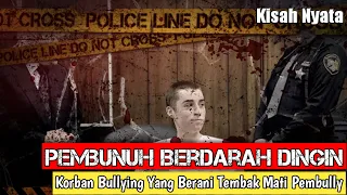 Kisah nyata korban bullying yang membalas dendam dengan m3nembak m4ti para pelaku pembullyan