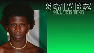 SEYI VIBEZ-ALL THE TIME (OFFICIAL LYRIC VIDEOS)@seyivibezvevo908