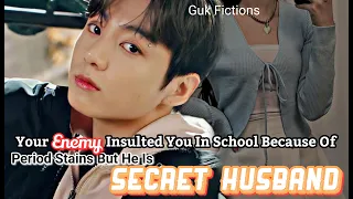 Your Enemy Insulted You In School Because Of Period Stains But He Is Secret Husband|Jungkook FF