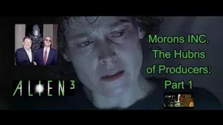 Alien 3: Morons INC. The Hubris of Producers: part 1