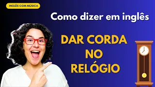 Como dizer em inglês: Dar corda no relógio 🕰️ - #aprendainglescommusica