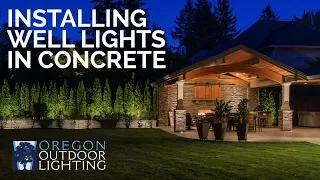 Tips for Installing Well Lights into Concrete | Oregon Outdoor Lighting