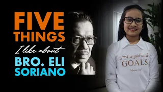 Five Things I Like About Bro. Eli Soriano