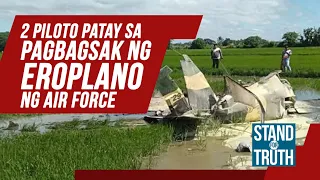 2 piloto, patay sa pagbagsak ng eroplano ng Air Force | Stand For Truth