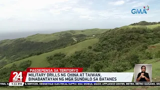 Military drills ng China at Taiwan, binabantayan ng mga sundalo sa Batanes | 24 Oras