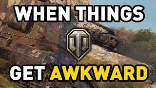 When Things get Awkward in World of Tanks...