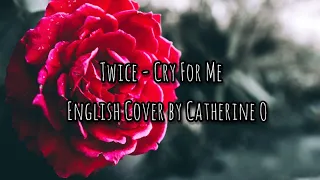 TWICE - CRY FOR ME (English cover by Catherine O)