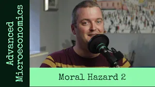 Advanced Microeconomics 6: Moral Hazard (Video 2).