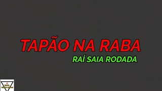 TAPÃO NA RABA - RAÍ SAIA RODADA - (LETRA COMPLETA)