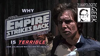 Why The Empire Strikes Back is TERRIBLE!