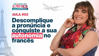 Aula 3 | Descomplique a pronúncia e conquiste a sua autonomia no francês!