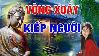 Kiếp Người Ngắn Ngủi Đừng Để Đời Chỉ là Những Vòng Xoáy Khổ Đau_Phật Giác Ngộ !