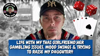 Life With a Thai Girl Who Has A Gambling Problem & We Have A Daughter Together !!