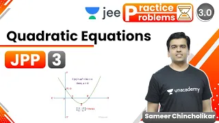 JEE: Quadratic Equations JPP - 3 | IIT JEE Maths | Unacademy JEE | Sameer Chincholikar