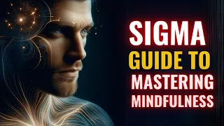 How SIGMA MALES Can MASTER Mindfulness (Step-by-Step Guide)