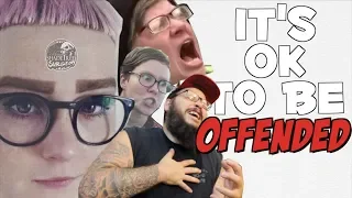 ITS OK TO BE OFFENDED