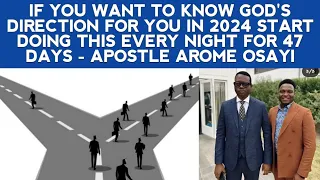 IF YOU WANT TO KNOW GOD'S DIRECTION FOR YOU IN 2024 START DOING THIS EVERY NIGHT - APST AROME OSAYI