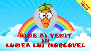 Bine ai Venit in Lumea lui Morcovel - 45 Minute Colaj Cantece Pentru Copii