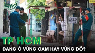 TP.HCM Đang Ở Vùng Cam Nhưng Nếu Không Tuân Thủ Nghiêm Ngặt Sẽ Thành Vùng Đỏ | SKĐS