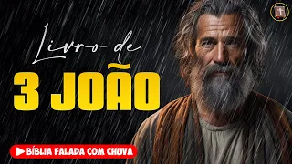 ✝️ 3 JOÃO - Novo Testamento [Bíblia a Mensagem] 🌧️ Bíblia Falada com Chuva 👉 64