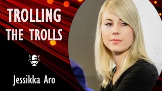 Trolling the Trolls - Uncovering Putin's factory of lies with Jessikka Aro, author of Putin's Trolls