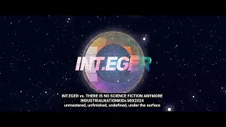 INT.EGER vs. THERE IS NO SCIENCE FICTION ANYMORE ( INDUSTRIALNATIONKIDs MIX 2024 ) compilation